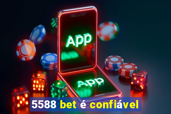 5588 bet é confiável